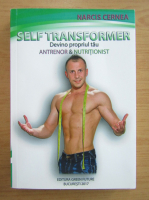 Narcis Cernea - Self transformer. Devino propriul tau antrenor si nutritionist