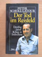 Peter Scholl Latour - Der Tod im Reisfeld. Dreissig Jahre Krieg in Indochina