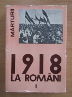 Anticariat: 1918 la romani. Desavarsirea unitatii national-statale a poporului roman (volumul 2)