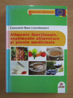 Constantin Banu - Alimente functionale, suplimente alimentare si plante medicinale