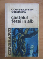 Constantin Chirita - Ciresarii, volumul 2. Castelul fetei in alb