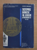 Costin C. Kiritescu - Sistemul banesc al leului si precursorii lui (volumul 3)