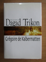 Gregoire de Kalbermatten - The legend of Dagad Trikon