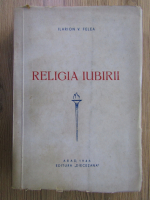 Ilarion Felea - Religia iubirii