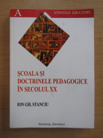 Ion Gh. Stanciu - Scoala si doctrinele pedagogice in secolul XX