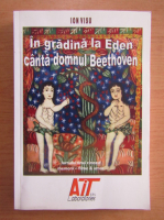 Anticariat: Ion Visu - In gradina la Eden canta domnul Beethoven