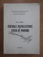 Iosif Preda - Centrale hidroelectrice si statii de pompare (volumul 1)