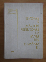 Anticariat: Izvoare si marturii referitoare la evreii din Romania (volumul 2, partea I)