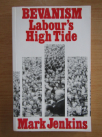 Mark Jenkins - Bevanism. Labour's high tide