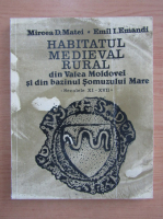 Anticariat: Mircea D. Matei - Habitatul medieval rural din Valea Moldovei si din bazinul Somuzului Mare