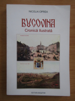 Nicolai Oprea - Bucovina. Cronica ilustrata