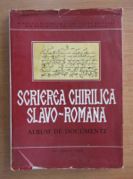 Olimpia Gutu - Scrierea chirilica slavo-romana. Album de documente