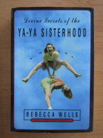 Rebecca Wells - Divine secrets of the Ya-Ya sisterhood
