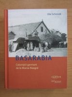 Ute Schmidt - Basarabia. Colonistii germani de la Marea Neagra