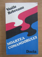Vasile Rebreanu - Moartea comandorului