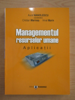 Aurel Manolescu - Managementul resurselor umane. Aplicatii