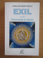 Camilian Demetrescu - Exil, volumul 2. Intoarcerea la simbol