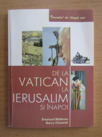 Emanuel Badescu - De la Vatican la Ierusalim si inapoi