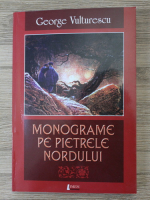George Vulturescu - Monograme pe pietrele Nordului 