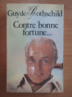 Guy de Rothschild - Contre bonne fortune