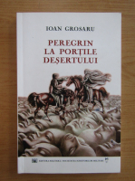 Anticariat: Ion Grosaru - Peregrin la portile desertului