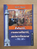 Ion N. Oprea - Istorii, comentarii, miscelanea (volumul 20)