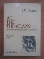 J. C. Dragan - We, the thracians and our multimillenary history (volumul 2)