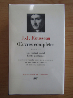 Jean Jacques Rousseau - Oeuvres completes, volumul 3. Du contrat social. Ecrits politiques