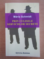 Maria Schmidt - Prin culisele serviciilor secrete
