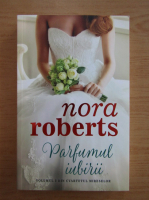Anticariat: Nora Roberts - Parfumul iubirii