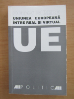 Octav Bibere - Uniunea Europeana intre real si virtual