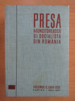 Presa muncitoreasca si socialista din Romania (volumul 2, partea 1)