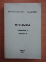 Ruxandra Lugojanu - Mecanica. Cinematica. Dinamica