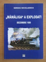 Sergiu Nicolaescu - Mamaliga a explodat! Decembrie 1989