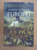Simon Jenkins - Scurta istorie a Europei. De la Pericle la Putin