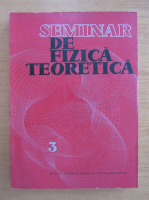V. Novacu - Seminar de fizica teoretica (volumul 3)