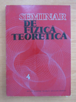 V. Novacu - Seminar de fizica teoretica (volumul 4)