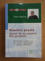Valer Marian - Romania penala vazuta de un senator fost procuror. Declaratii politice de presa, interpelari si scrisori deschise