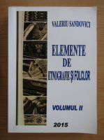Valeriu Sandovici - Elemente de etnografie si folclor (volumul 2)