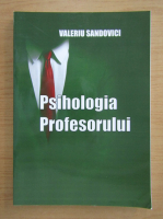 Valeriu Sandovici - Psihologia profesorului