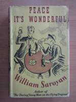 William Saroyan - Peace it's wonderful