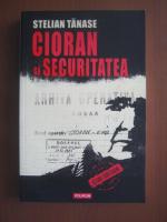Stelian Tanase - Cioran si securitatea