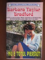Barbara Taylor Bradford - Nu e totul pierdut