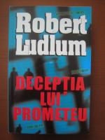 Robert Ludlum - Deceptia lui Prometeu