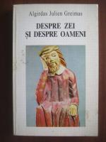 Algirdas julien Greimas - Despre zei si despre oameni
