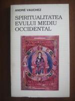 Andre Vauchez - Spiritualitatea evului mediu occidental