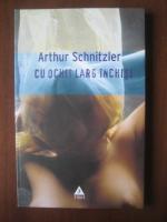 Arthur Schnitzler - Cu ochii larg inchisi (editura Trei, 2006)