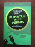 Anticariat: Christopher Buckley - Fumatul strict permis