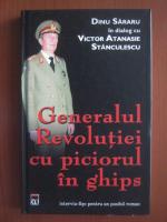 Dinu Sararu, Victor Atanasie Stanculescu - Generalul revolutiei cu piciorul in ghips