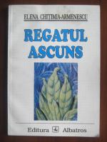 Elena Chitimia-Armenescu - Regatul ascuns